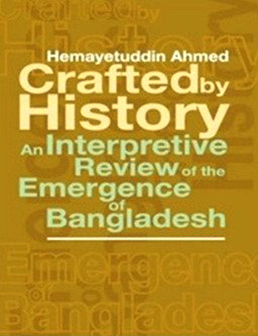 Crafted by History An Interpretive Review of the Emergence of Bangladesh