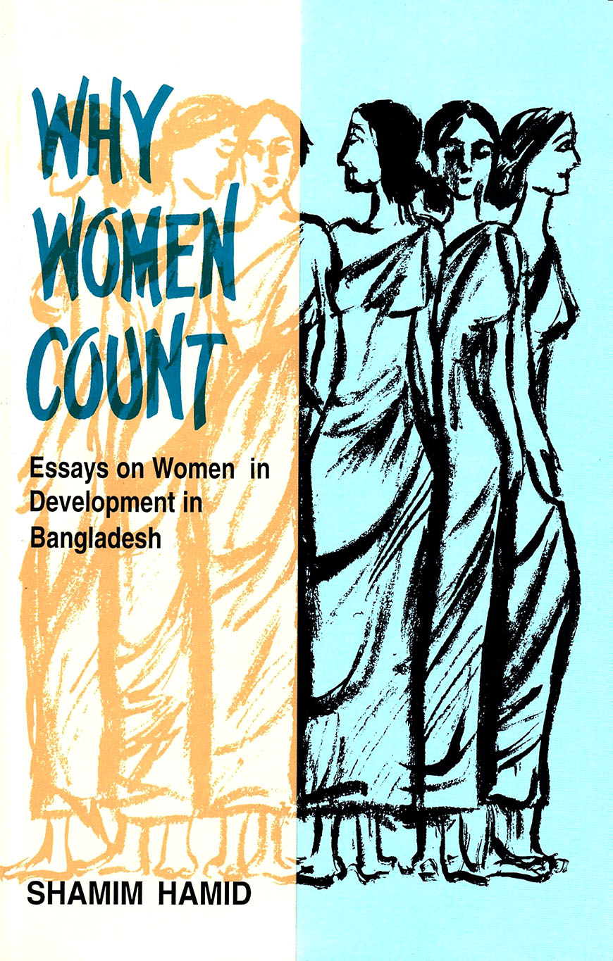 Why Women Count : Essays on Women in Development in Bangladesh
